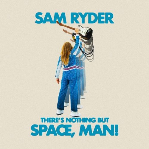 Sam Ryder: There’s Nothing but Space, Man!