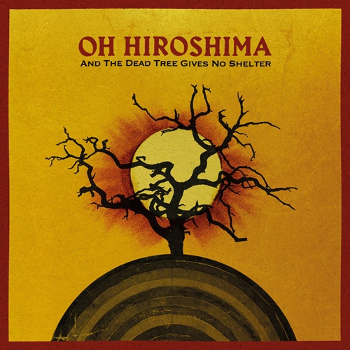 Oh Hiroshima: And the Dead Tree Gives No Shelter